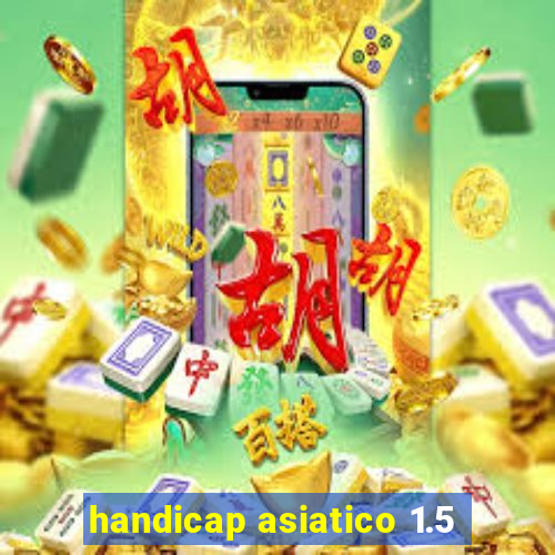 handicap asiatico 1.5